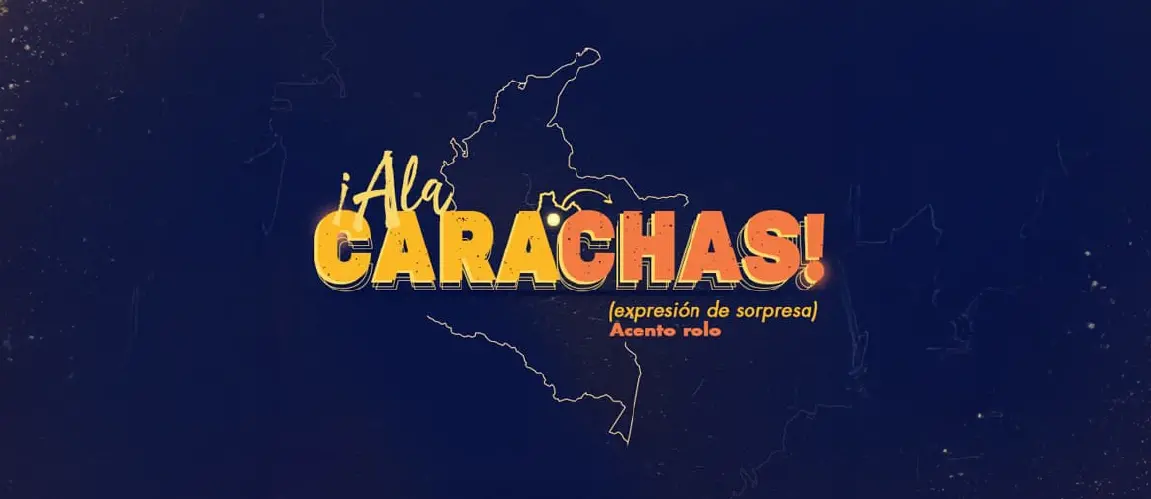 Frase típica de Bogotá. “Ala, carachas”