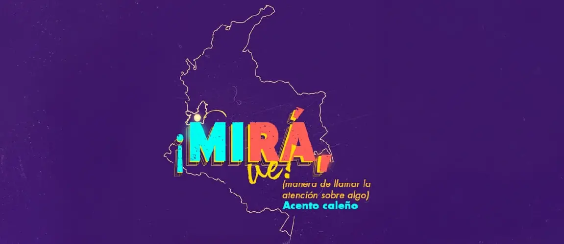 Frase típica de Cali. “Mirá, ve”